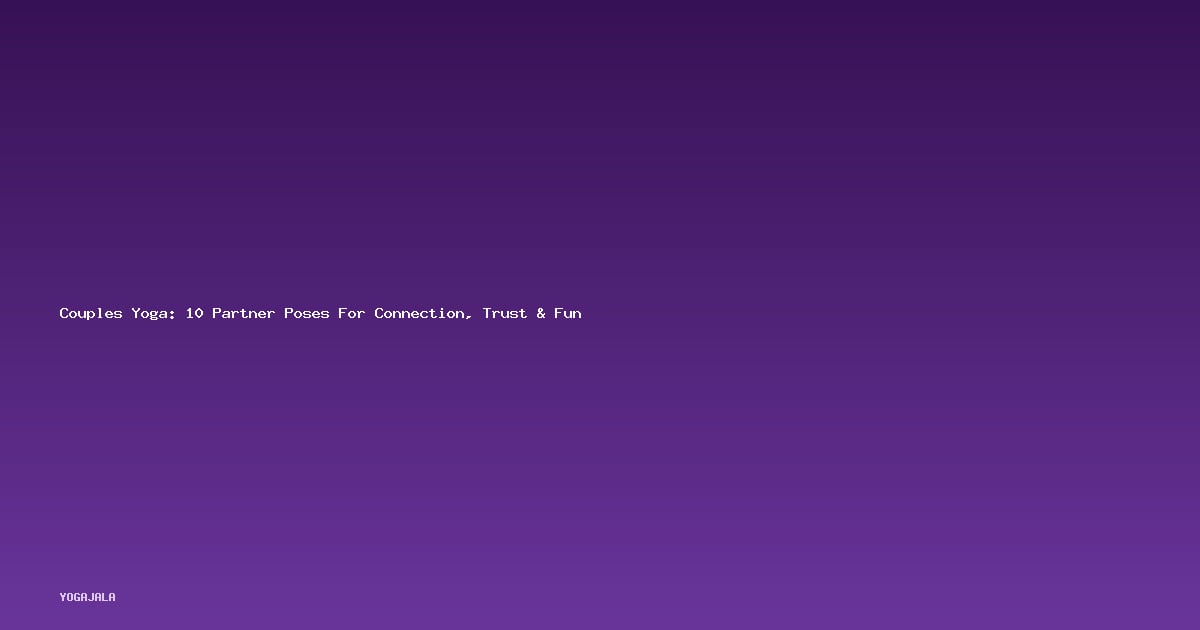 Couples Yoga: 10 Partner Poses For Connection, Trust & Fun