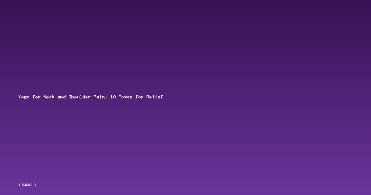 Yoga for Neck and Shoulder Pain: 10 Poses for Relief