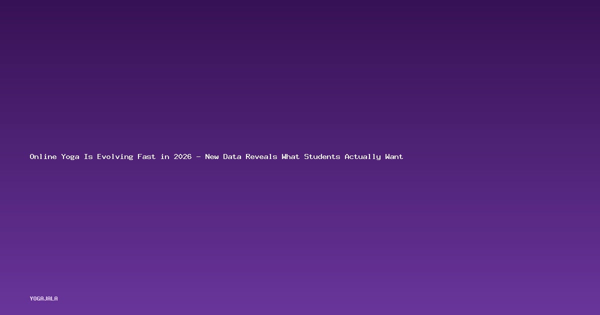 Online Yoga Is Evolving Fast in 2026 — New Data Reveals What Students Actually Want