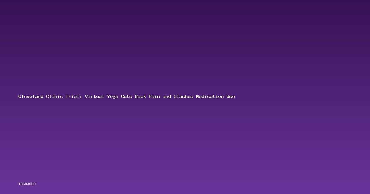 Cleveland Clinic Trial: Virtual Yoga Cuts Back Pain and Slashes Medication Use