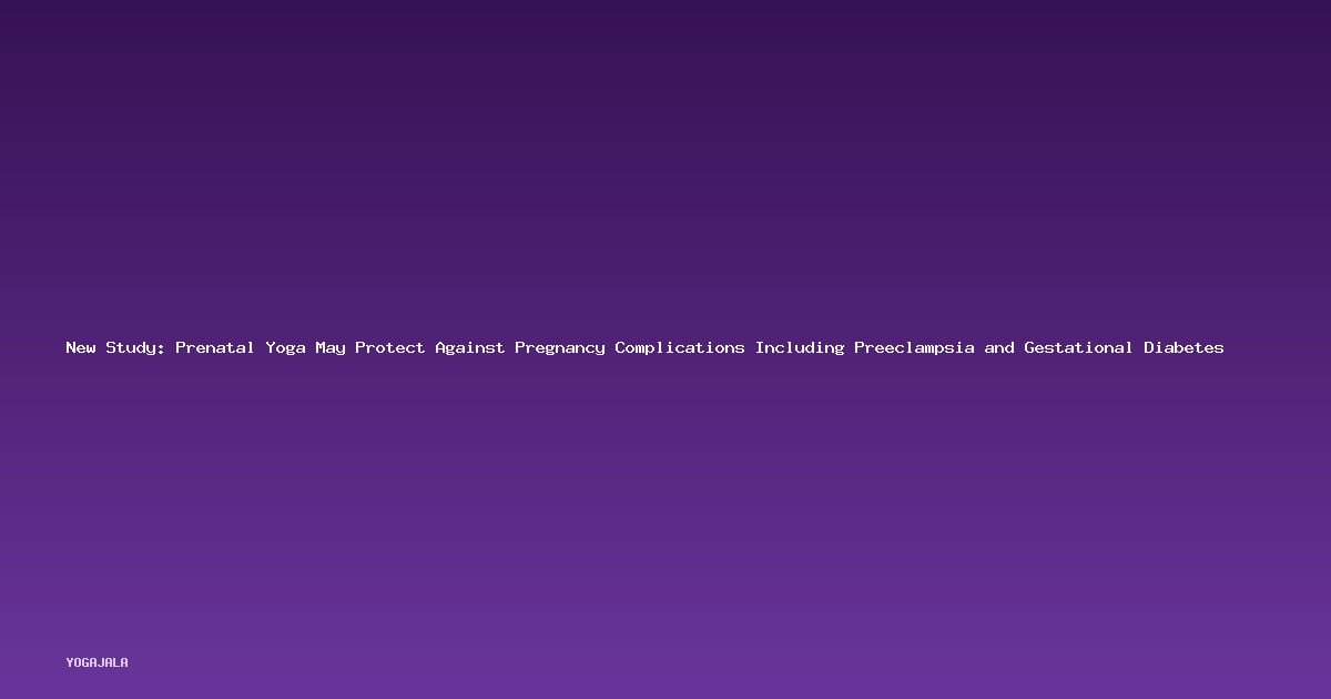 New Study: Prenatal Yoga May Protect Against Pregnancy Complications Including Preeclampsia and Gestational Diabetes